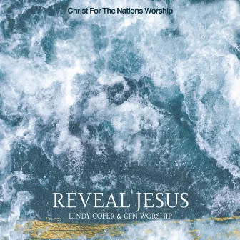 Reveal Jesus by Christ For The Nations Worship