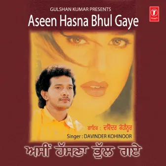 Aseen Hasna Bhul Gaye by Davinder Kohinoor