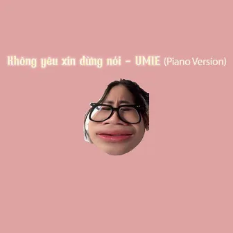 Không Yêu Xin Đừng Nói (Piano Version) by UMIE