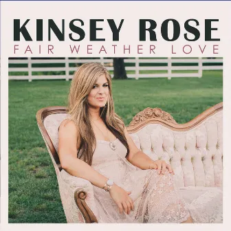 Fair Weather Love by Kinsey Rose