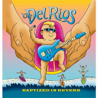 Baptized in Reverb by The Del Rios