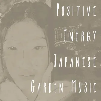 Positive Energy Japanese Garden Music by Garden Music Academy