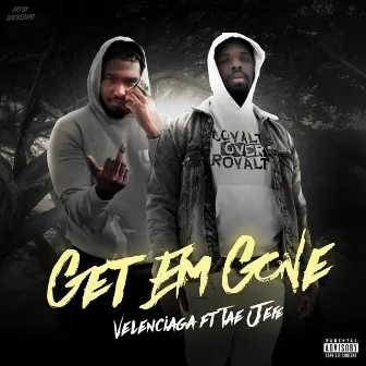 Get Em Gone by Velenciaga