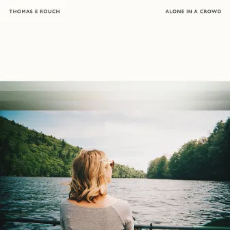 Alone In A Crowd by Thomas E Rouch