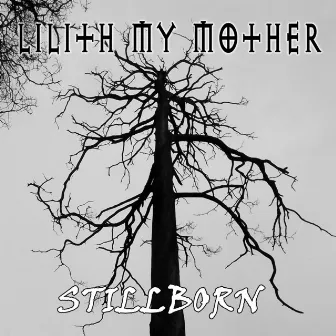 Stillborn by Lilith, My Mother