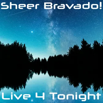 Live 4 Tonight by Sheer Bravado!