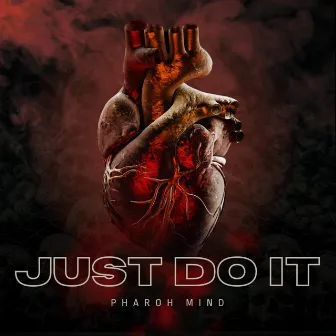 Just Do It by Pharoh Mind