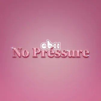 No Pressure by EBII