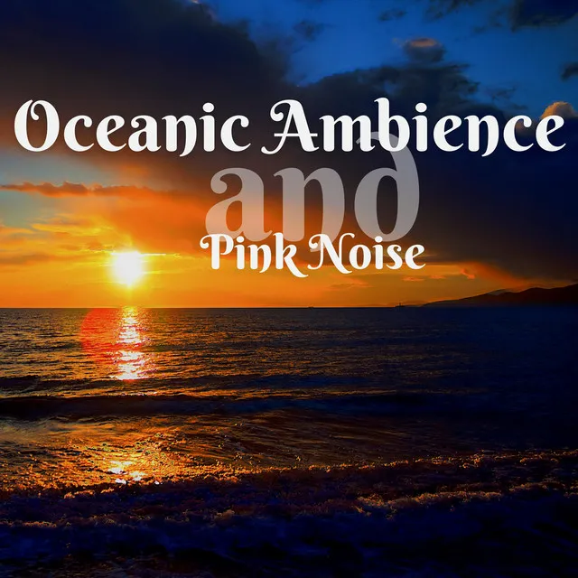 Oceanic Ambience and Pink Noise, Loopable