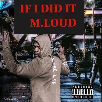 IF I DID IT by M.Loud