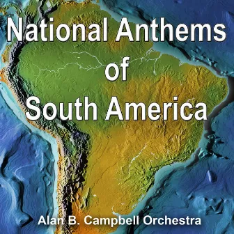 National Anthems Of South America by The Alan B. Campbell Orchestra