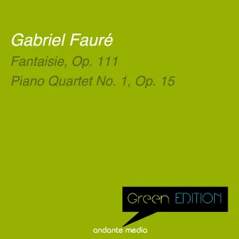 Green Edition - Fauré: Fantaisie, Op. 111 & Piano Quartet No. 1, Op. 15 by Grant Johannesen