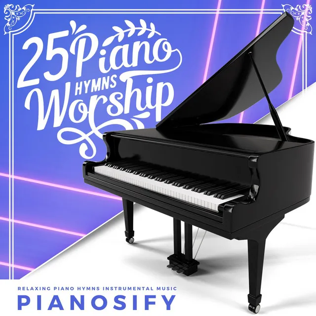 25 Piano Hymns Worship: Relaxing Piano Hymns Instrumental Music