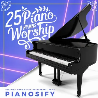 25 Piano Hymns Worship: Relaxing Piano Hymns Instrumental Music by Peaceful Hymns