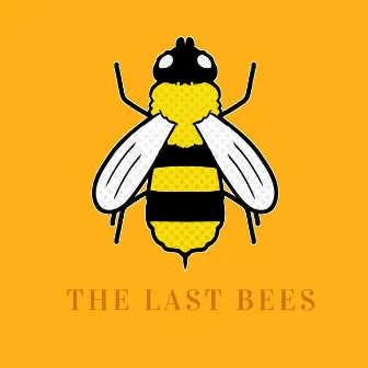 The Last Bees by The Last Bees