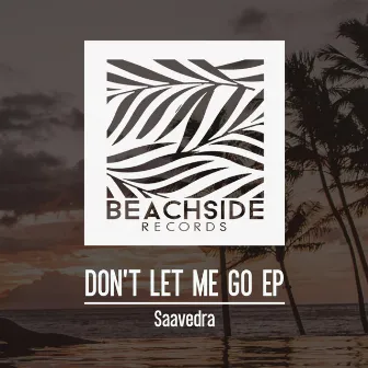 Don't Let Me Go EP by Saavedra