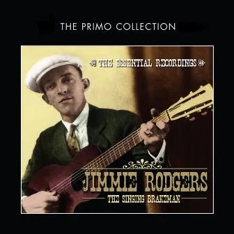 The Singing Brakeman - The Essential Recordings by Jimmie Rodgers