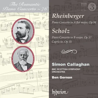 Rheinberger & Scholz: Piano Concertos (Hyperion Romantic Piano Concerto 76) by Ben Gernon