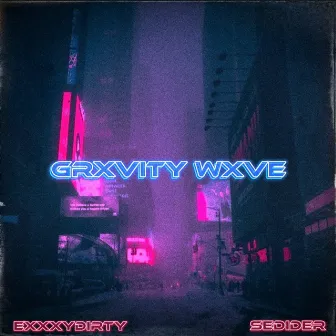 GRXVITY WXVE by EXXXYDIRTY