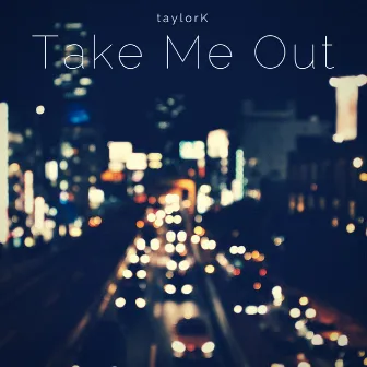 Take Me Out - Single by TaylorK