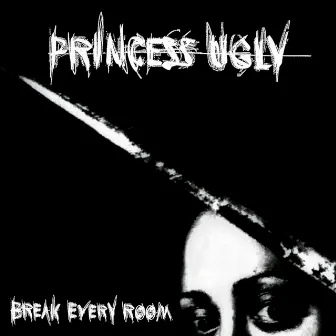 Break Every Room by Princess Ugly