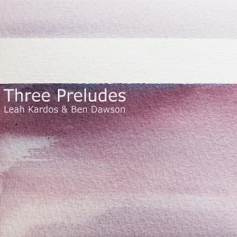 Leah Kardos: Three Preludes by Leah Kardos