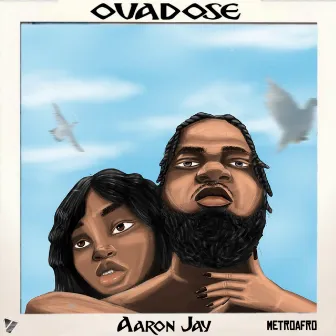 Ovadose by Aaron Jay