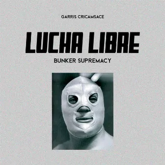 Lucha Libre (Original) by Bunker Supremacy