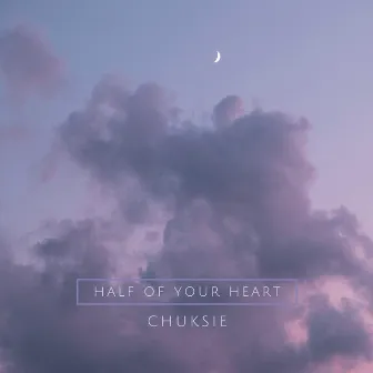 Half of Your Heart by Chuksie