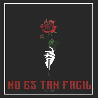 No Es Tan Fácil by Darckex