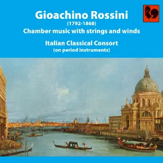 Gioacchino Rossini: Chamber Music With Strings and Winds by Italian Classical Consort