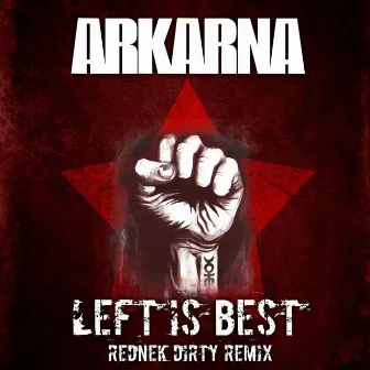 Left Is Best (Rednek Dirty Mix Remix) by Arkarna