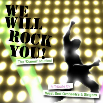 We Will Rock You - The Musical - A Tribute! by West End Orchestra and Singers