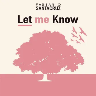 Let Me Know by Fabian D Santacruz