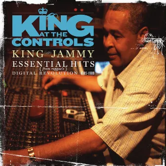 King At The Controls: Essential Hits From Reggae's Digital Revolution 1985-1989 by King Jammy