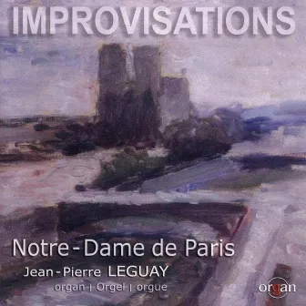 Cathedral Improvisations (Grand orgue de la Cathédale Notre-Dame de Paris) by Jean-Pierre Leguay