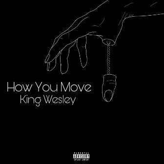 How You Move (Extended Version) by King Wesley