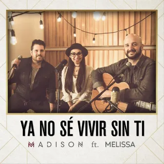 Ya No Se Vivir Sin Ti by Madison