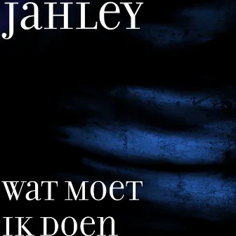 Wat Moet Ik Doen by Jahley