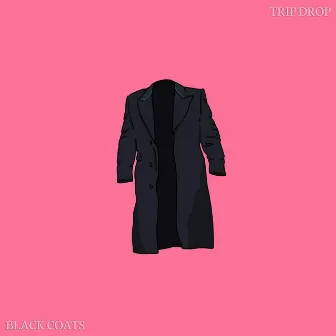 BLACK COATS by TRIP DROP