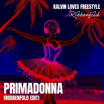 Primadonna (Robbenfold Edit) by Kalvin Loves Freestyle