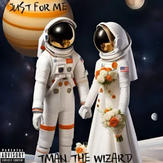 Just for Me by T Man The Wizard