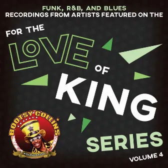 Bootsy Collins Foundation: For the Love of King Volume 4 by Bootsy Collins Foundation: For the Love of King