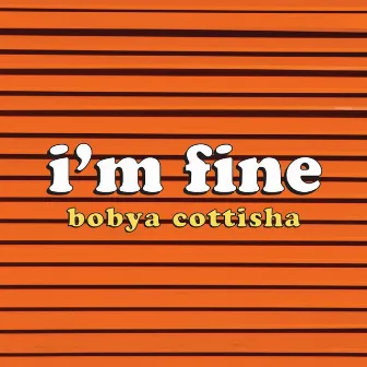 I'm Fine by Bobya Cottisha