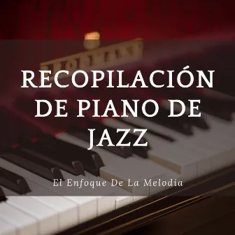 Recopilación De Piano De Jazz: El Enfoque De La Melodía by Bar de jazz para audiófilos