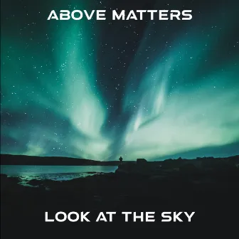 Look At The Sky by Above Matters