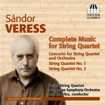 Veress: Complete Music for String Quartet by Basler Streichquartett