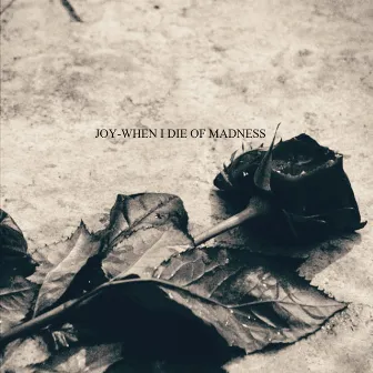 When I Die of Madness by Joy