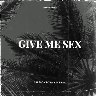 Give Me Sex by LO Montoya