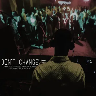 Don't Change by DJ Frankie Paradise